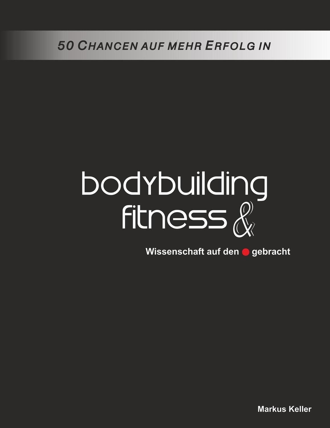 Cover: 9783734759451 | 50 Chancen auf mehr Erfolg in Bodybuilding & Fitness | Markus Keller