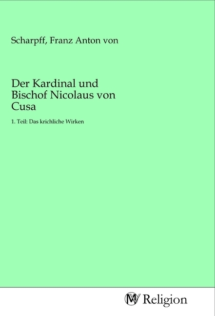 Cover: 9783968810478 | Der Kardinal und Bischof Nicolaus von Cusa | Franz Anton von Scharpff