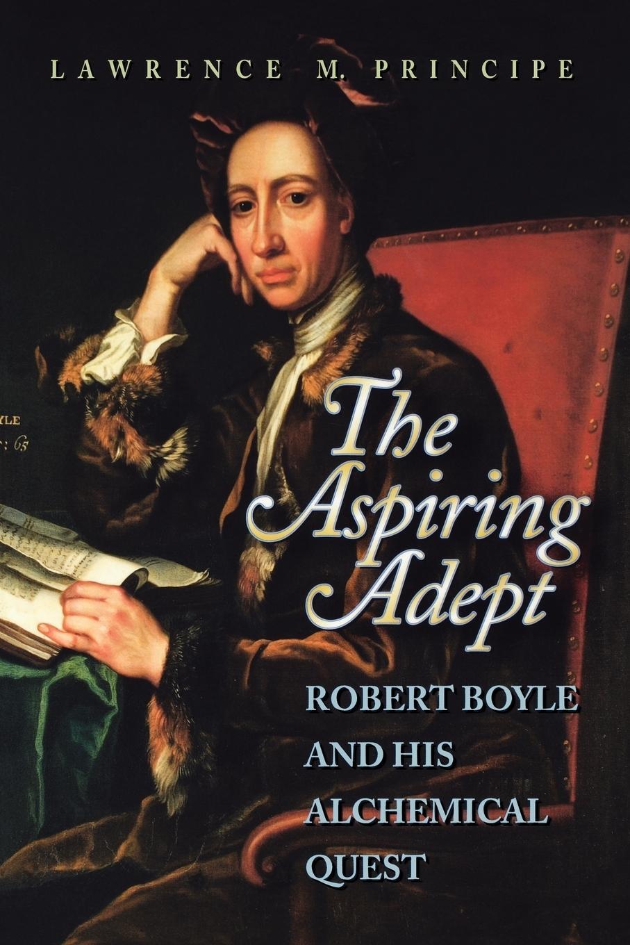 Cover: 9780691050829 | The Aspiring Adept | Robert Boyle and His Alchemical Quest | Principe