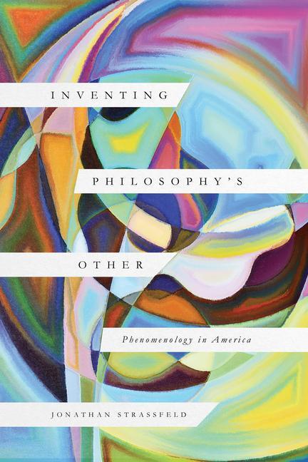 Cover: 9780226821597 | Inventing Philosophy's Other | Phenomenology in America | Strassfeld