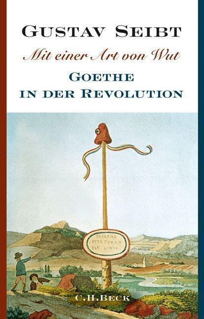 Cover: 9783406670558 | Mit einer Art von Wut | Goethe in der Revolution | Gustav Seibt | Buch