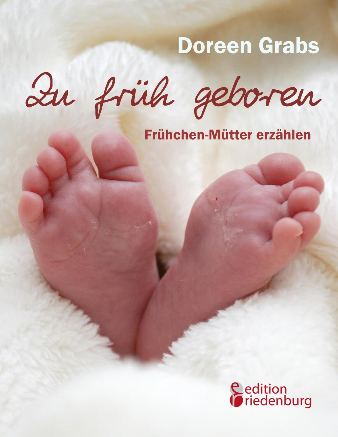 Cover: 9783902943804 | Zu früh geboren - Frühchen-Mütter erzählen | Doreen Grabs | Buch