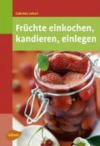Cover: 9783800157556 | Früchte einkochen, kandieren, einlegen | Gabriele Lehari | Taschenbuch