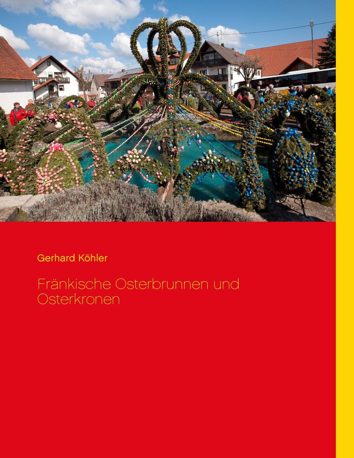 Cover: 9783734790393 | Fränkische Osterbrunnen und Osterkronen | Gerhard Köhler | Buch | 2016