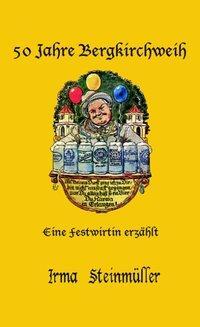 Cover: 9783833004490 | 50 Jahre Bergkirchweih | Eine Festwirtin erzählt | Irma Steinmüller