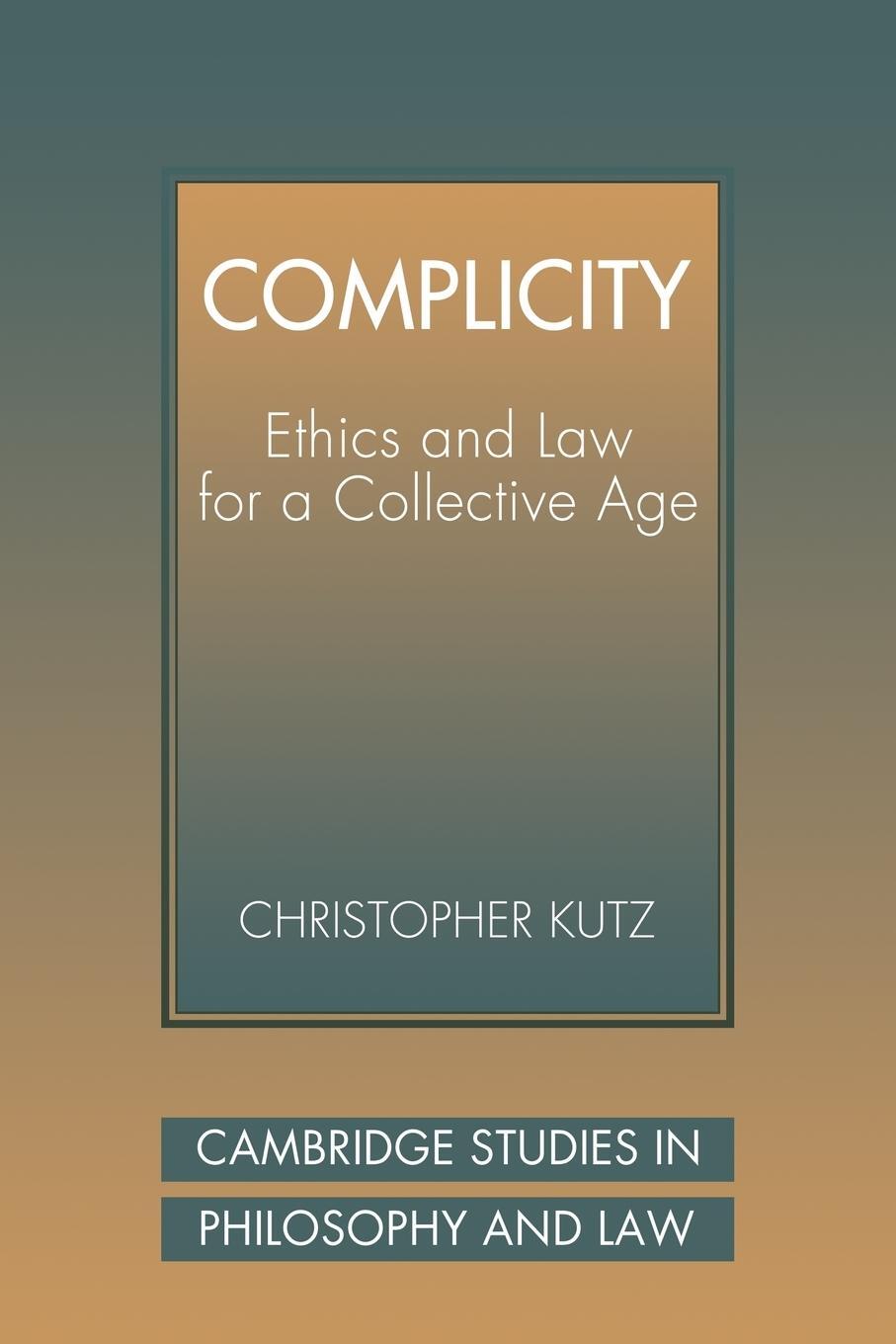 Cover: 9780521039703 | Complicity | Ethics and Law for a Collective Age | Christopher Kutz