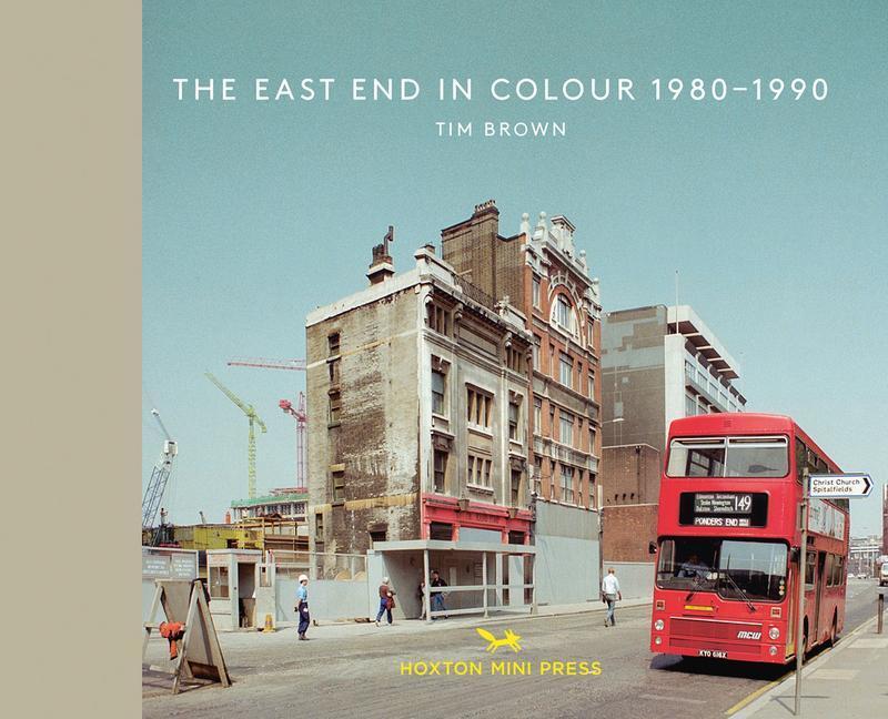 Cover: 9781910566534 | The East End in Colour 1980-1990 | Tim Brown | Buch | Englisch | 2019