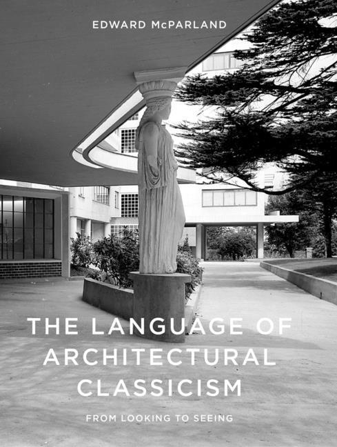 Cover: 9781848226593 | The Language of Architectural Classicism | From Looking to Seeing