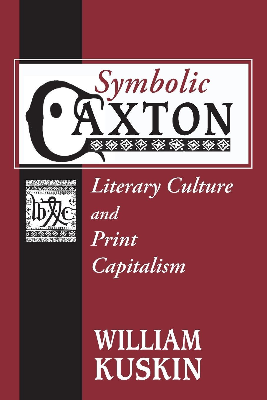 Cover: 9780268033170 | Symbolic Caxton | Literary Culture and Print Capitalism | Kuskin
