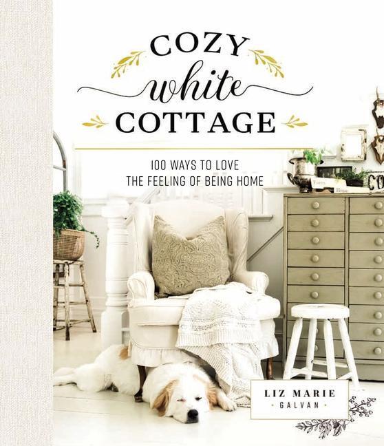 Cover: 9781400315321 | Cozy White Cottage | 100 Ways to Love the Feeling of Being Home | Buch