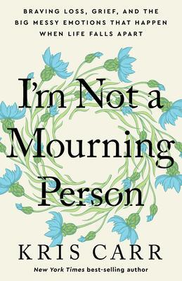 Cover: 9781401970062 | I'm Not a Mourning Person: Braving Loss, Grief, and the Big Messy...