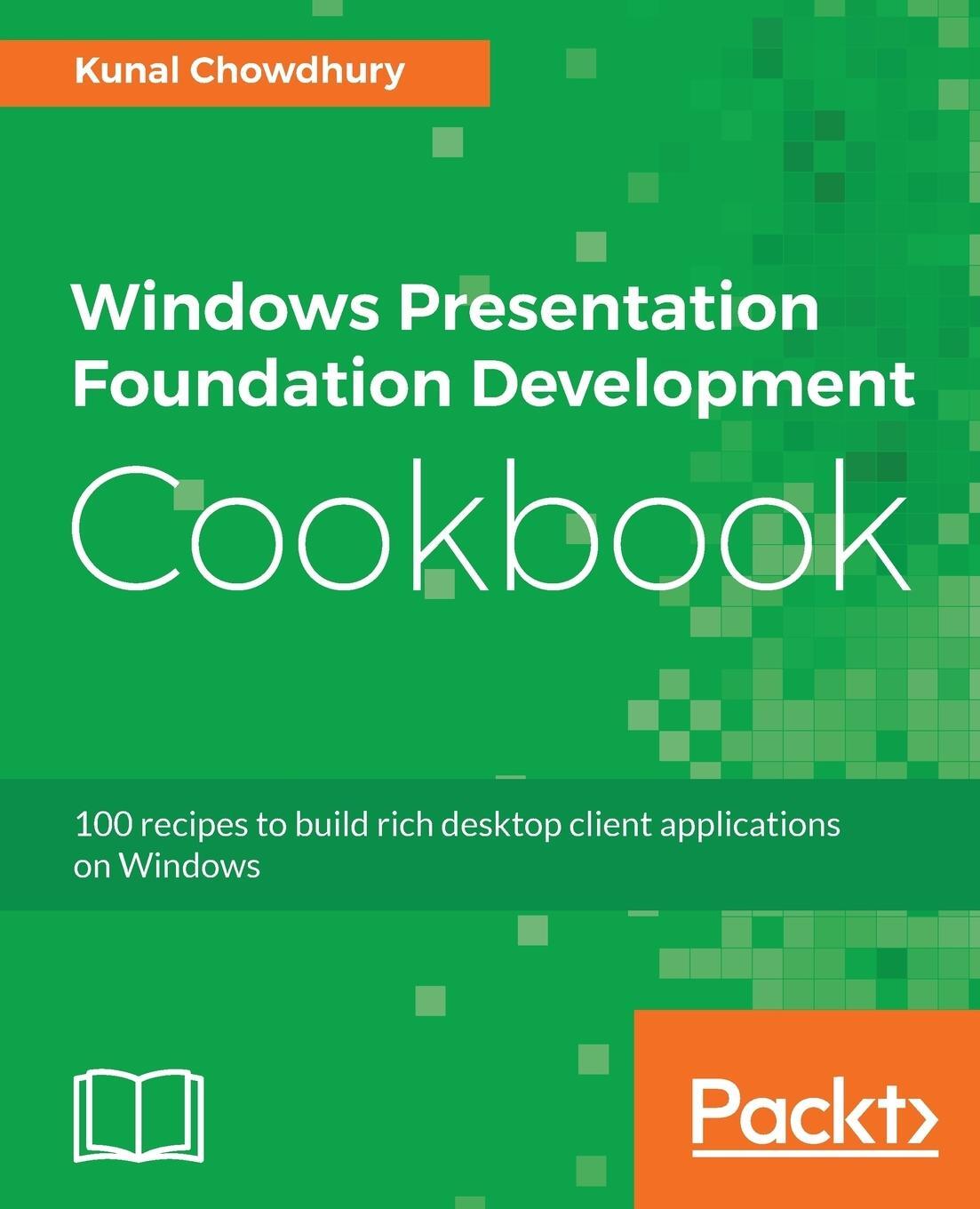 Cover: 9781788399807 | Windows Presentation Foundation Development Cookbook | Kunal Chowdhury