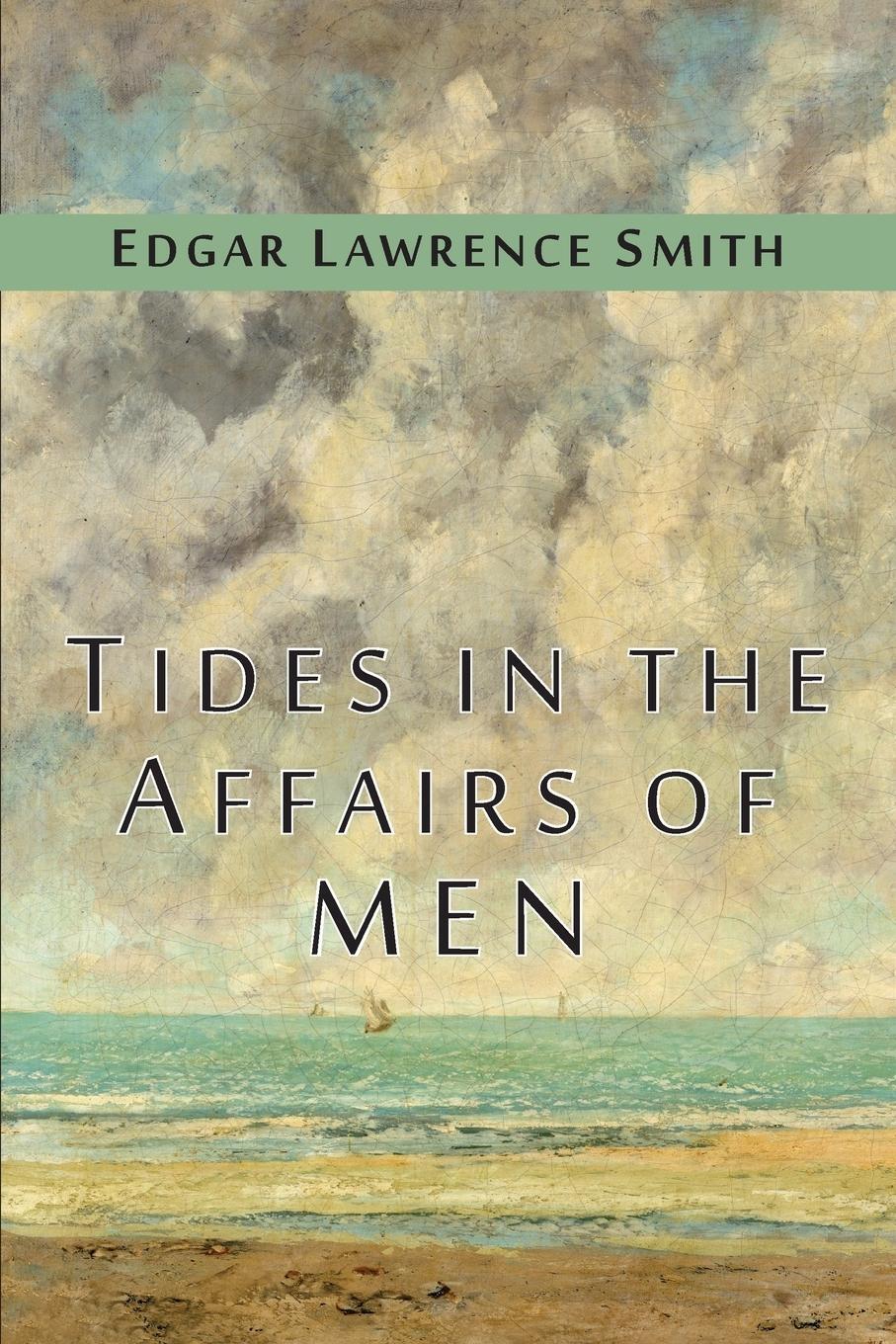 Cover: 9781684220892 | Tides in the Affairs of Men | Edgar Lawrence Smith | Taschenbuch