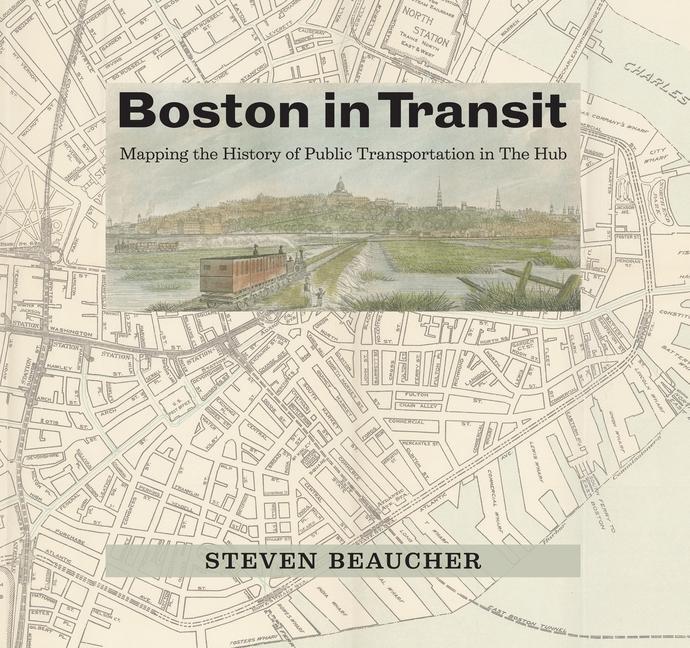 Cover: 9780262048071 | Boston in Transit: Mapping the History of Public Transportation in...