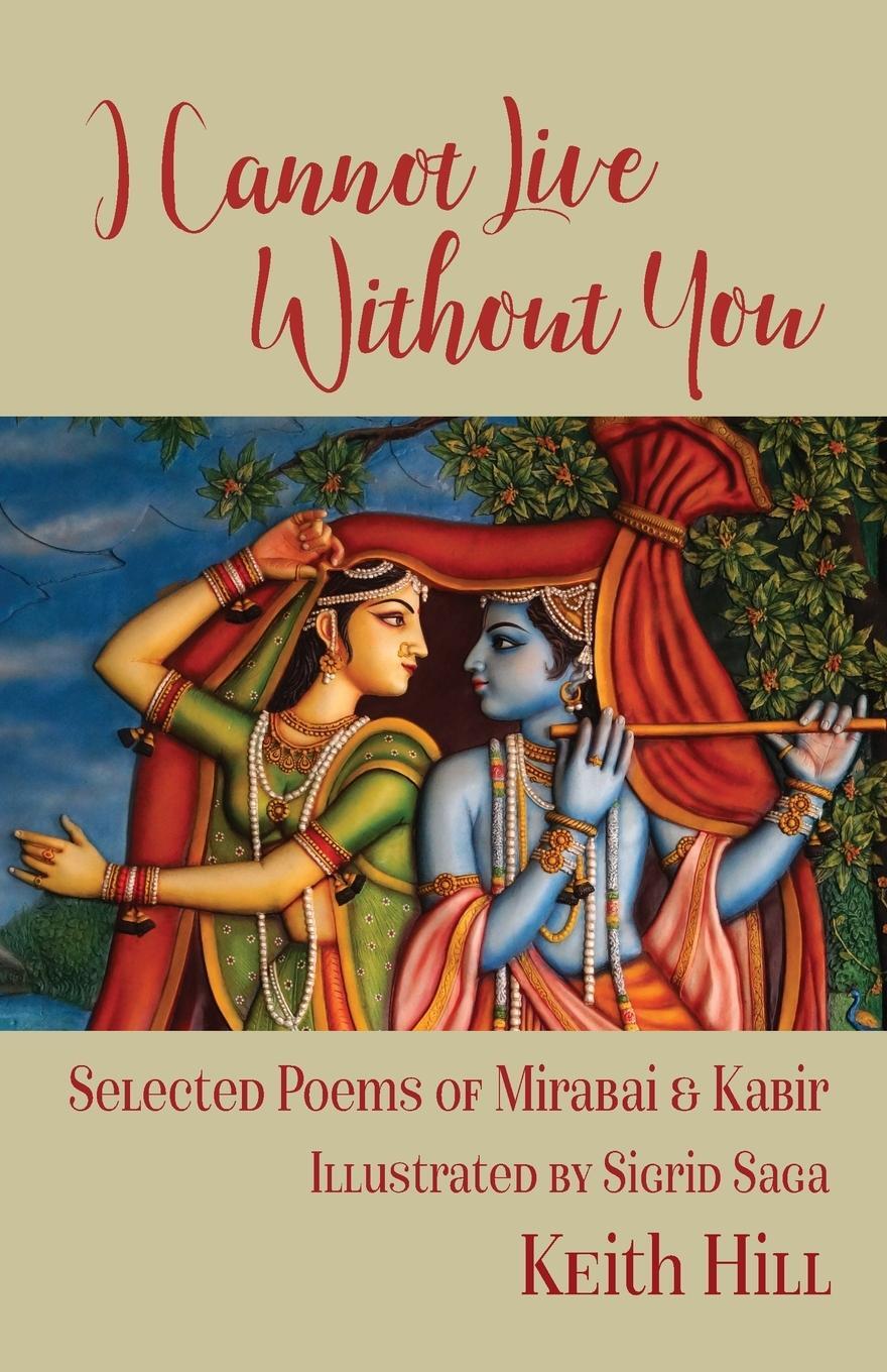 Cover: 9780995133334 | I Cannot Live Without You | Selected Poems of Mirabai and Kabir | Hill