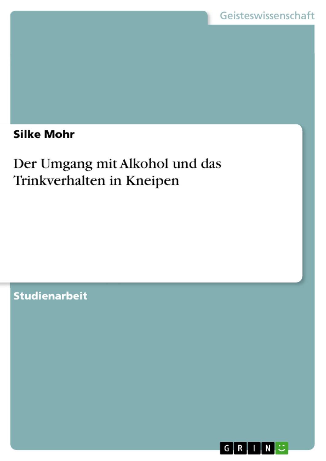 Cover: 9783640499274 | Der Umgang mit Alkohol und das Trinkverhalten in Kneipen | Silke Mohr
