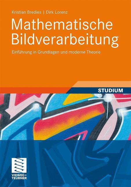 Cover: 9783834810373 | Mathematische Bildverarbeitung | Dirk Lorenz (u. a.) | Taschenbuch | X