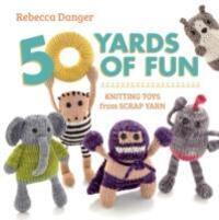 Cover: 9781604683035 | 50 Yards of Fun | Knitting Toys from Scrap Yarn | Rebecca Danger