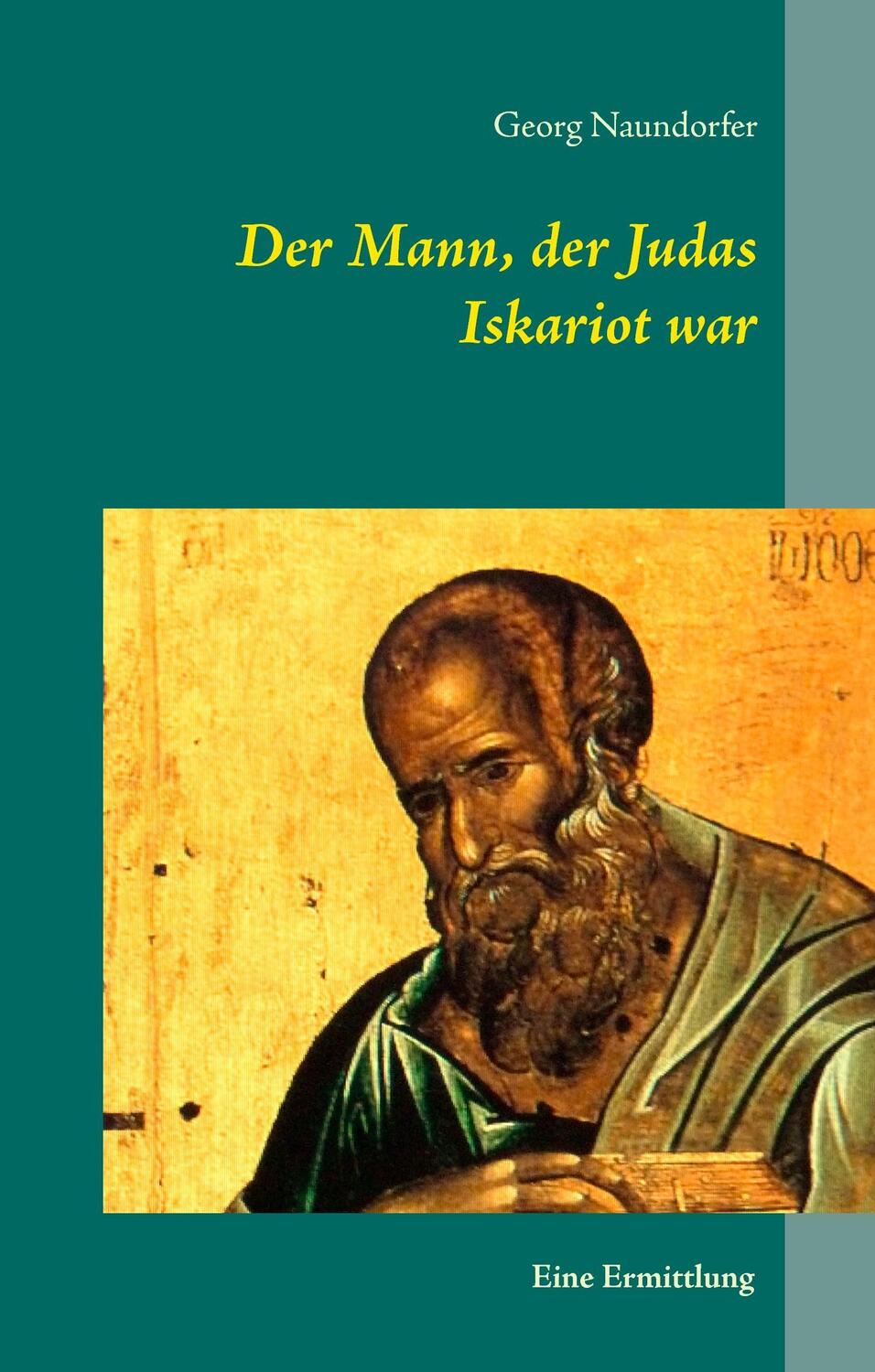 Cover: 9783837034875 | Der Mann, der Judas Iskariot war | Eine Ermittlung | Georg Naundorfer