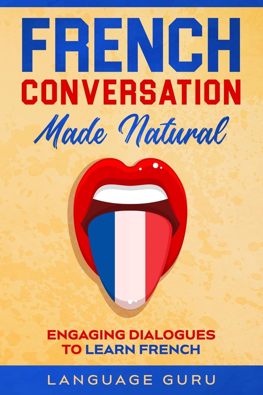 Cover: 9781950321346 | French Conversation Made Natural | Engaging Dialogues to Learn French