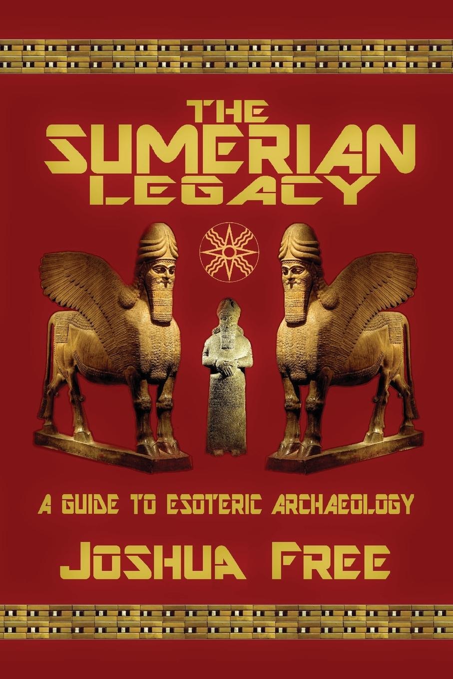 Cover: 9780578433974 | The Sumerian Legacy | A Guide to Esoteric Archaeology | Joshua Free