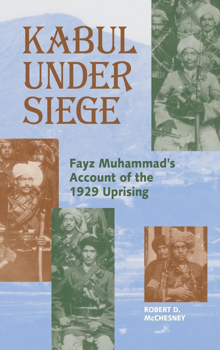 Cover: 9781558761544 | Kabul Under Siege | Fayz Muhammad's Account of the 1929 Uprising