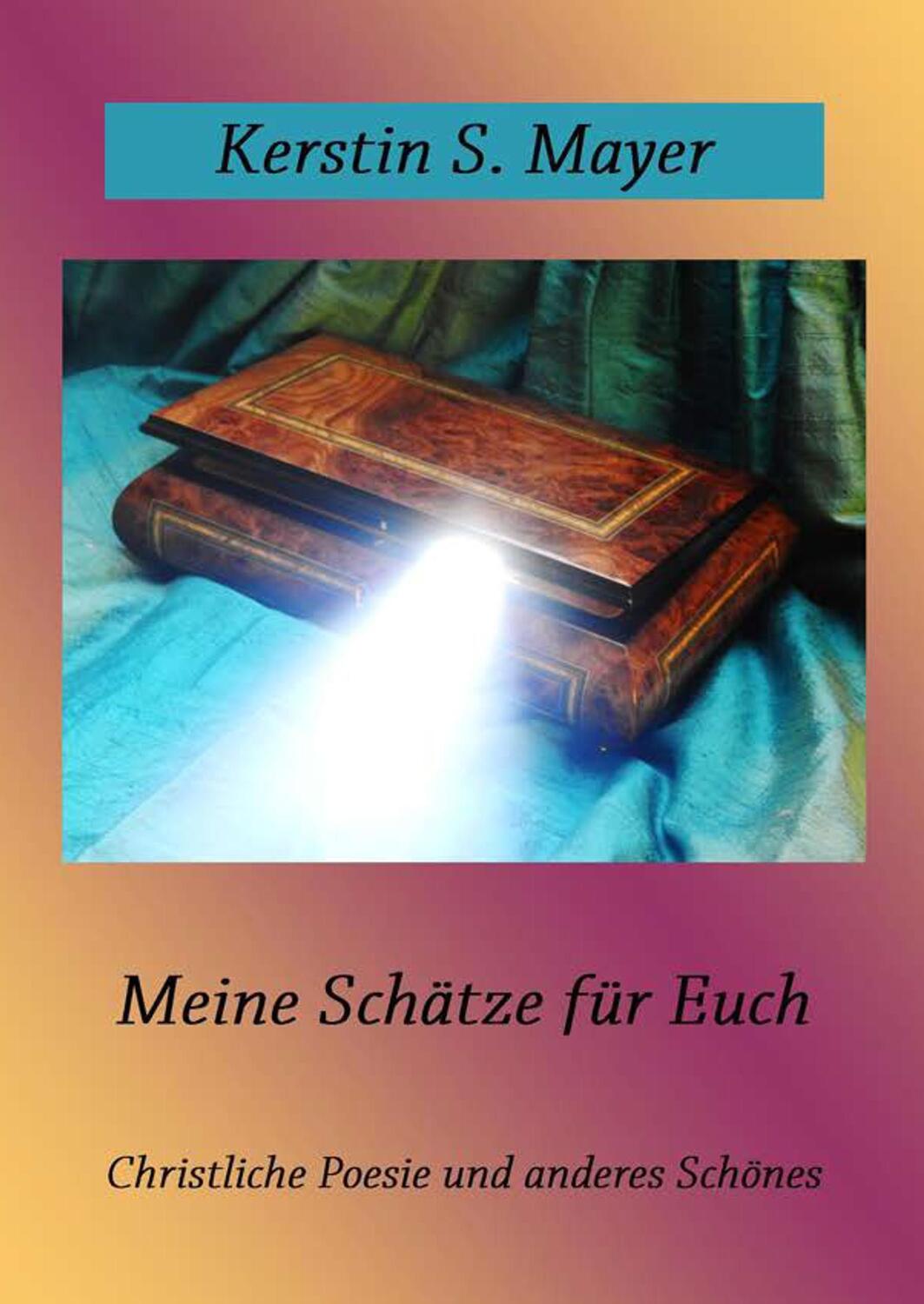 Cover: 9783746929545 | Meine Schätze für Euch | Christliche Poesie und anderes Schönes | Buch