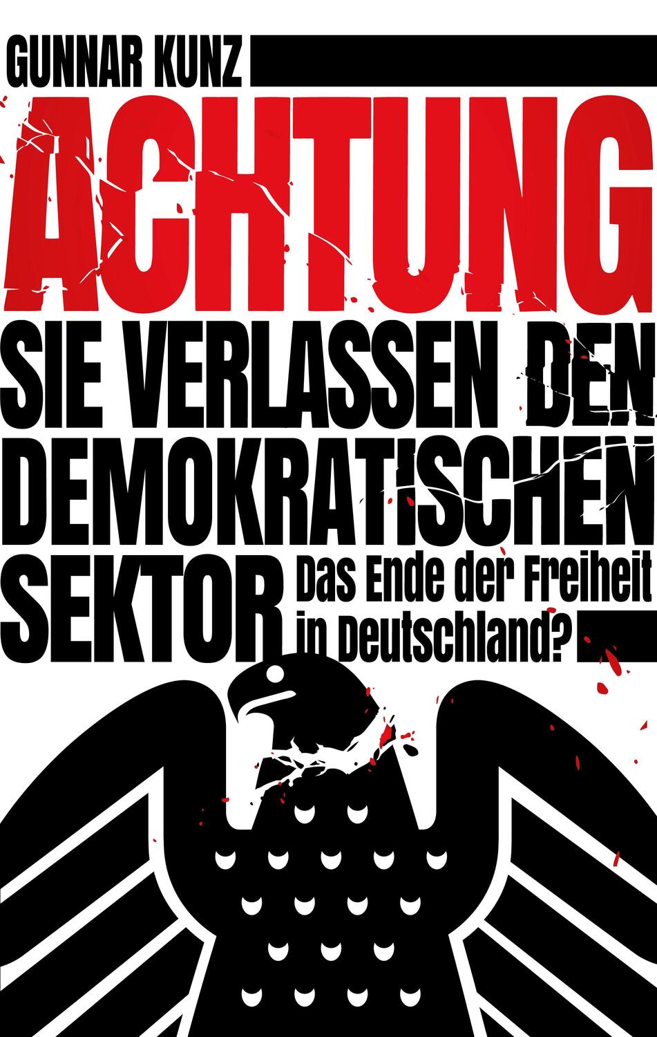 Cover: 9783960791140 | Achtung Sie verlassen den demokratischen Sektor | Gunnar Kunz | Buch