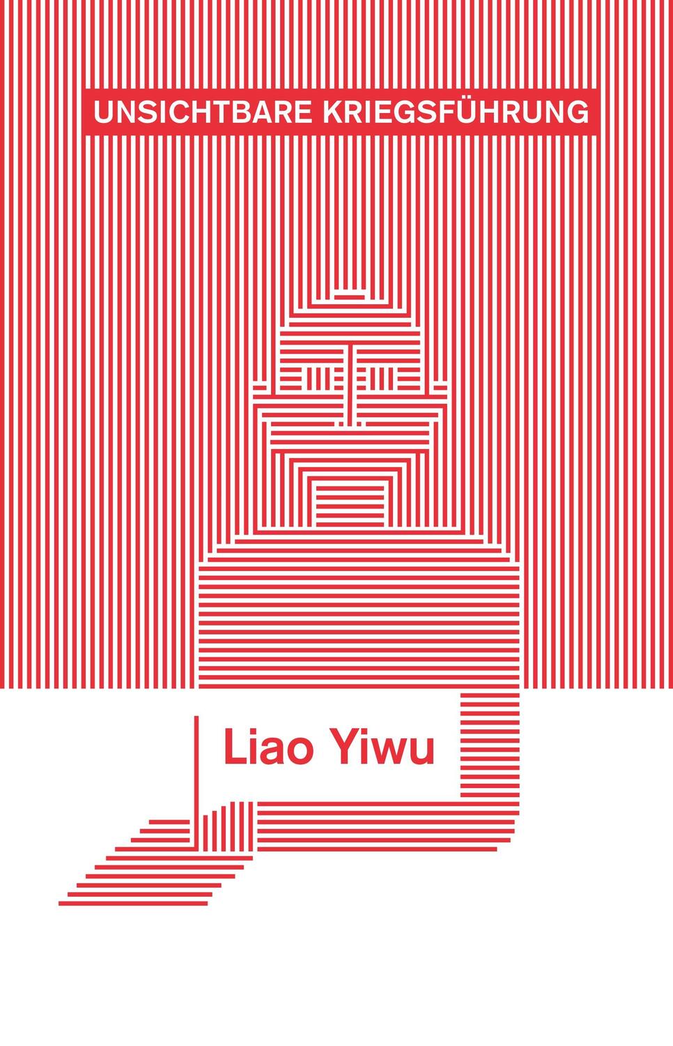 Cover: 9783608987348 | Unsichtbare Kriegsführung | Ein Buch gegen ein Land | Liao Yiwu | Buch