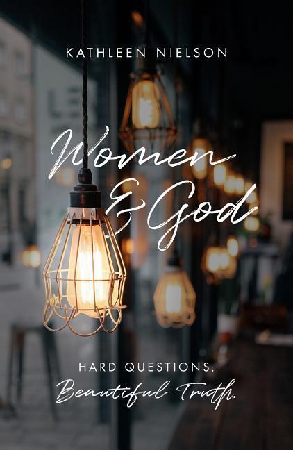 Cover: 9781784982799 | Women and God | Hard Questions, Beautiful Truth | Kathleen Nielson