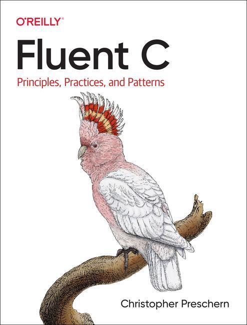 Cover: 9781492097334 | Fluent C | Principles, Practices, and Patterns | Christopher Preschern