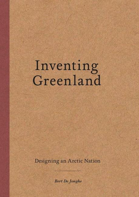 Cover: 9781638409892 | Inventing Greenland: Designing an Arctic Nation | Bert de Jonghe