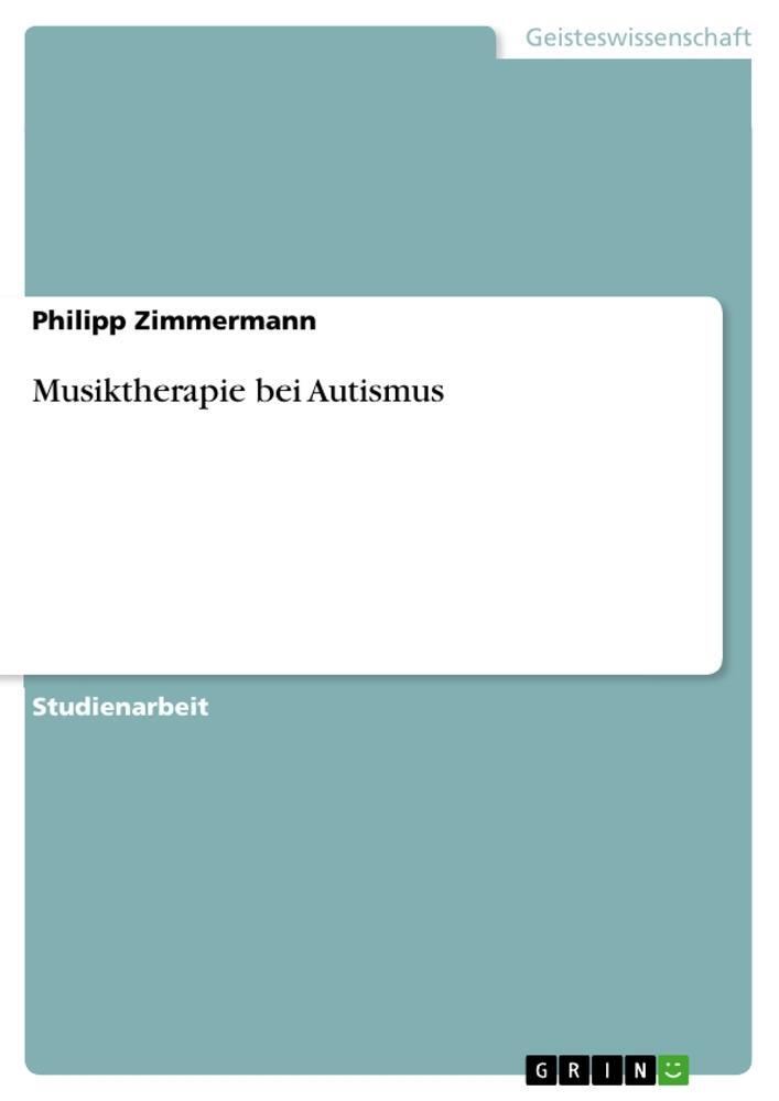 Cover: 9783346959249 | Musiktherapie bei Autismus | Philipp Zimmermann | Taschenbuch | 16 S.