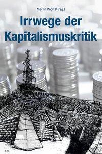 Cover: 9783865692733 | Irrwege der Kapitalismuskritik | Taschenbuch | 173 S. | Deutsch | 2017