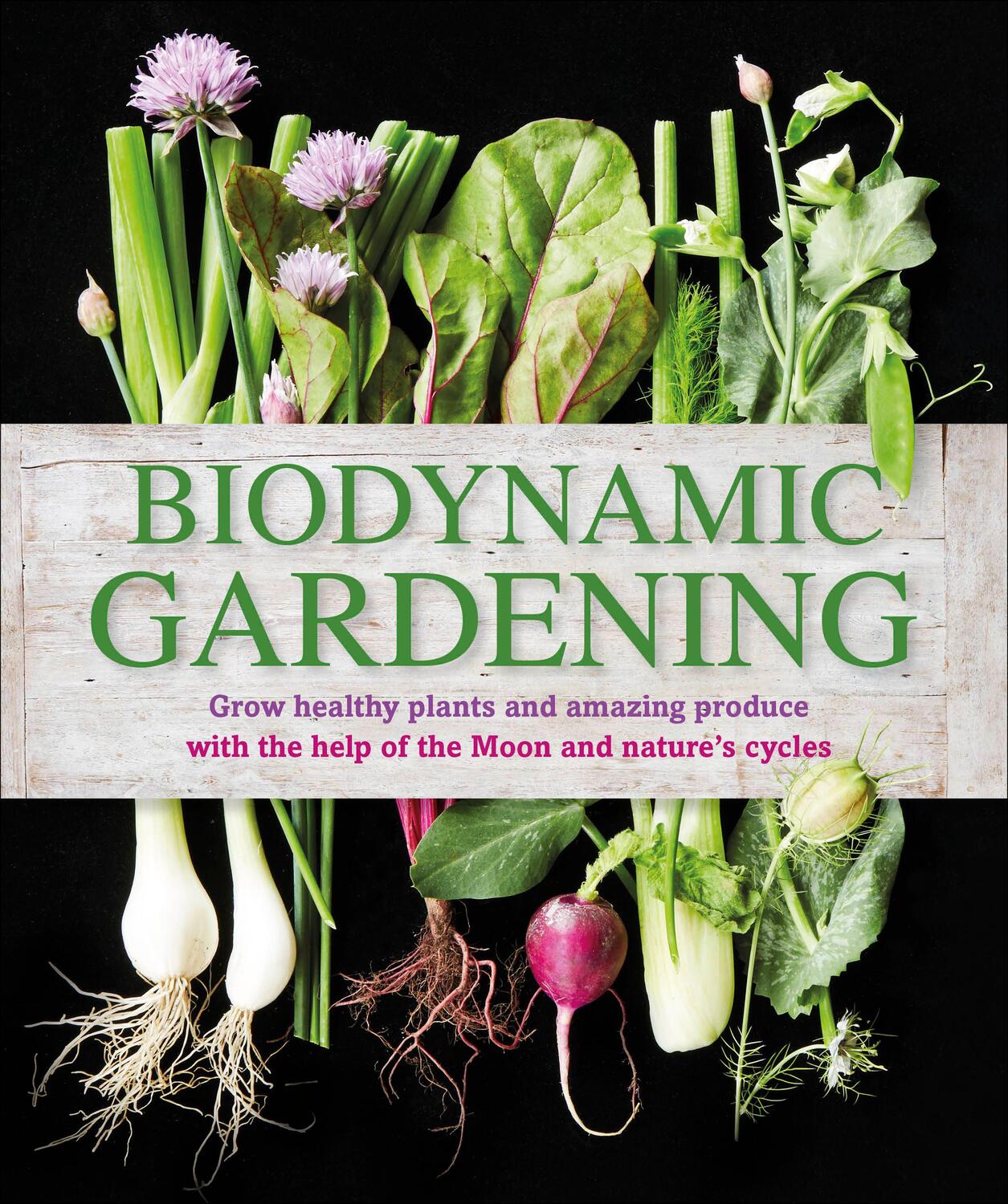 Cover: 9781465429865 | Biodynamic Gardening | Grow Healthy Plants and Amazing Produce | Dk