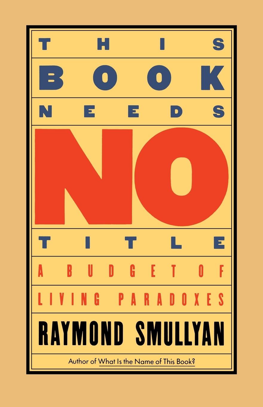 Cover: 9780671628314 | This Book Needs No Title | A Budget of Living Paradoxes | Smullyan