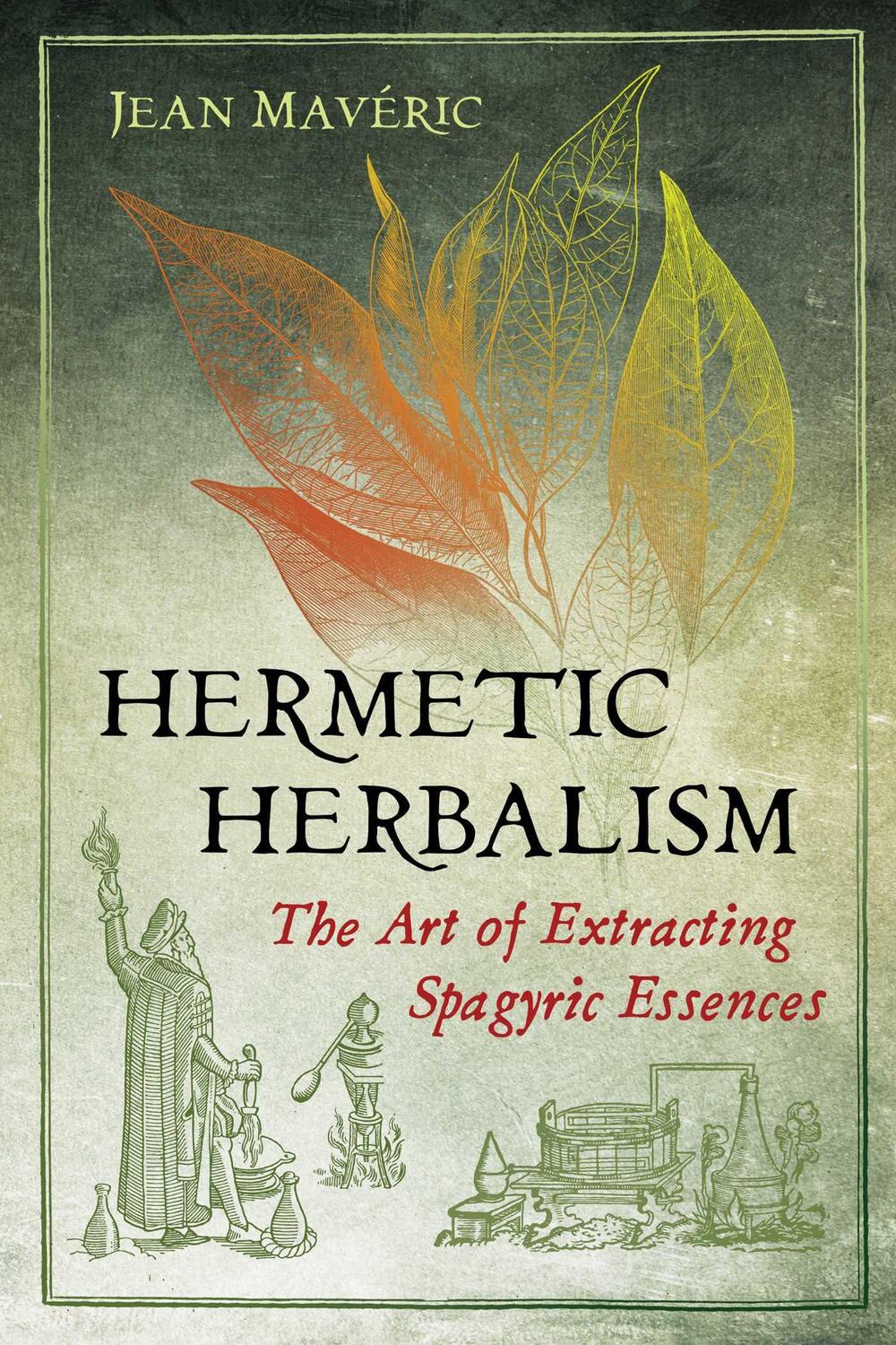 Cover: 9781620559857 | Hermetic Herbalism | The Art of Extracting Spagyric Essences | Maveric