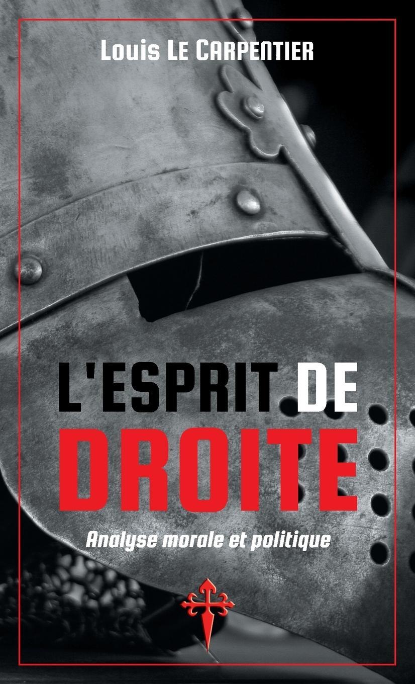 Cover: 9781912853175 | L'Esprit de Droite | Analyse morale et politique | Louis Le Carpentier
