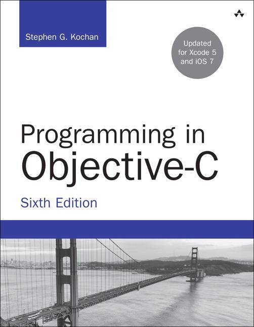 Cover: 9780321967602 | Programming in Objective-C | Updated for Xcode 5 and iOS 7 | Kochan
