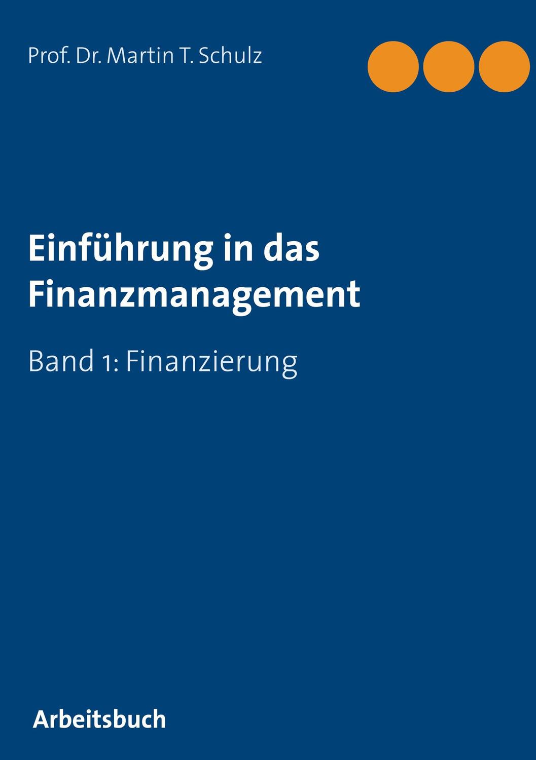 Cover: 9783751989909 | Einführung in das Finanzmanagement | Finanzierung | Martin T. Schulz