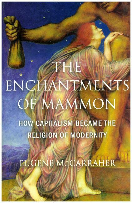 Cover: 9780674984615 | The Enchantments of Mammon - How Capitalism Became the Religion of...