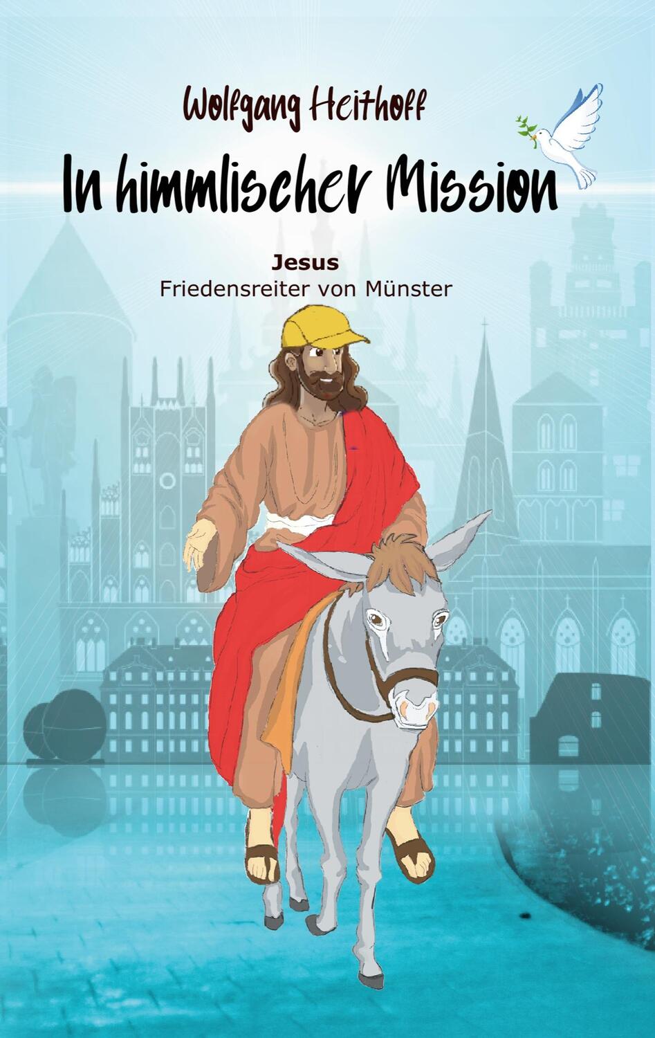 Cover: 9783740725013 | Jesus, Friedensreiter von Münster | In himmlischer Mission | Heithoff