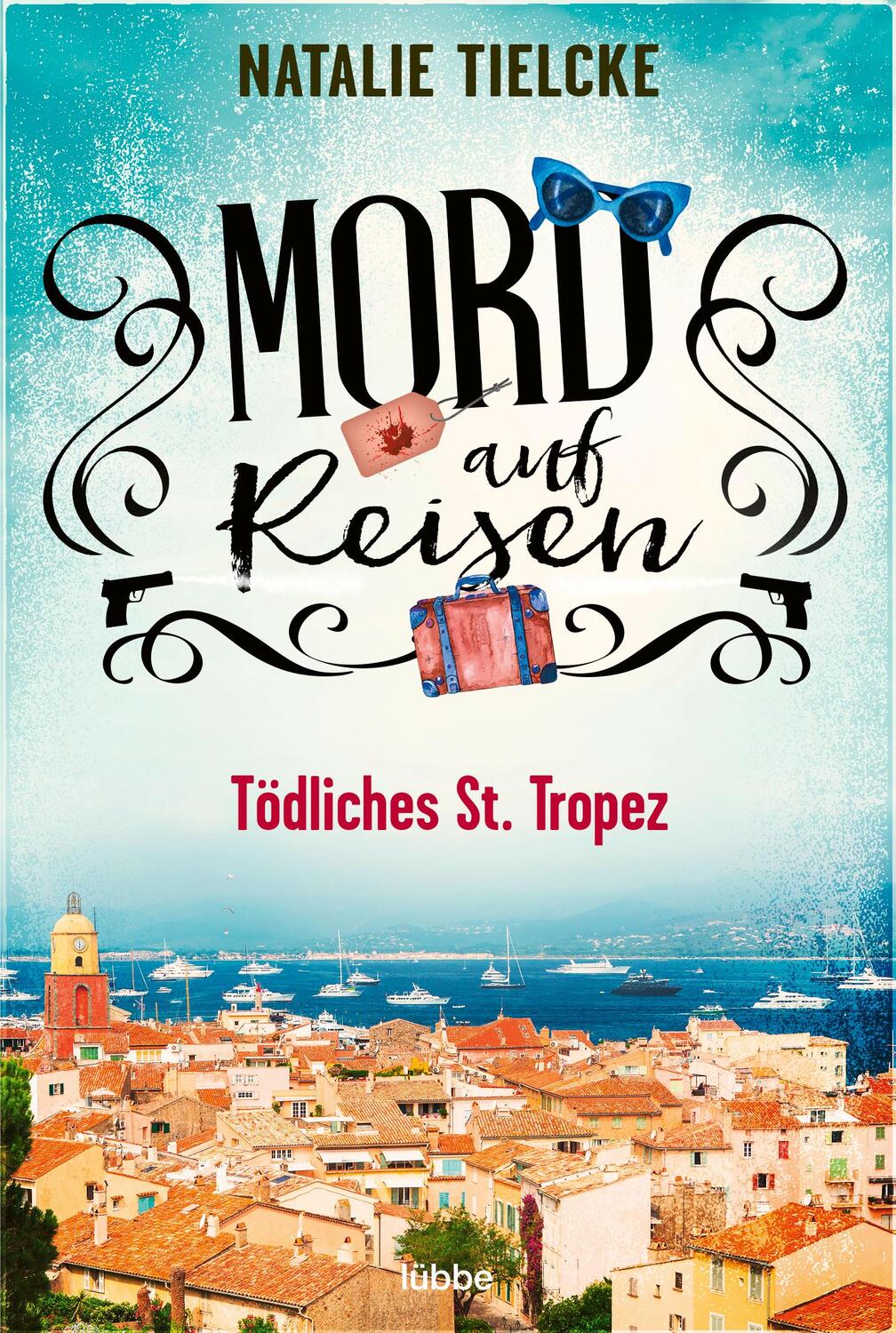 Cover: 9783404188253 | Mord auf Reisen - Tödliches St. Tropez | Natalie Tielcke | Taschenbuch
