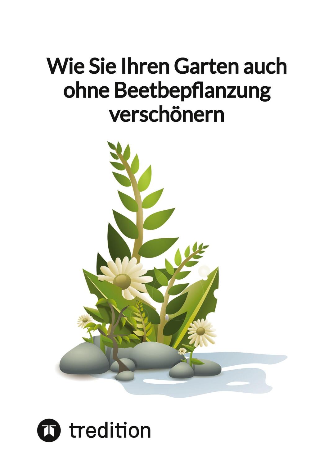 Cover: 9783347852525 | Wie Sie Ihren Garten auch ohne Beetbepflanzung verschönern | Moritz