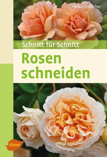 Cover: 9783800103713 | Rosen schneiden | Schnitt für Schnitt | Heiko Hübscher | Taschenbuch