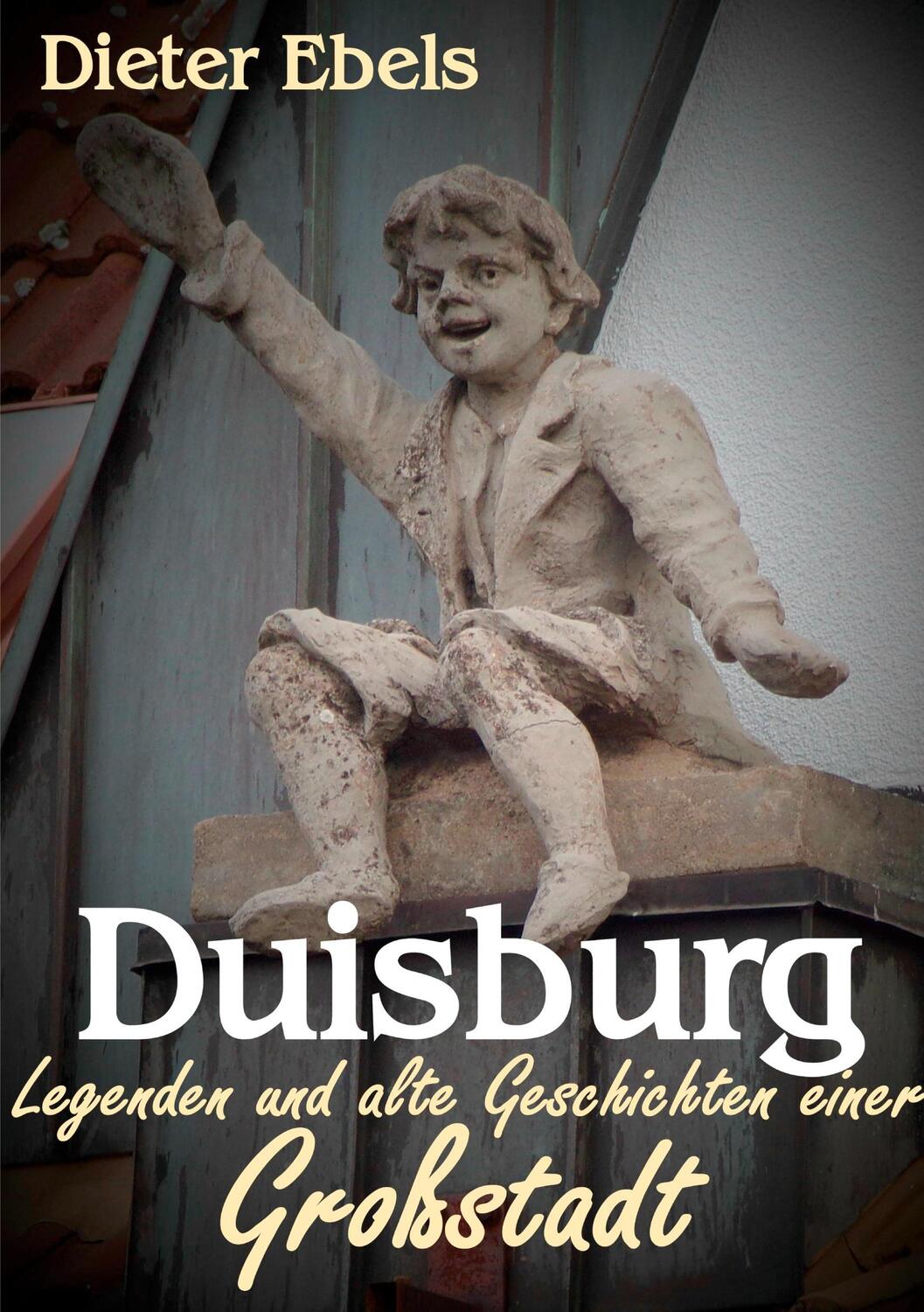 Cover: 9783751952361 | Duisburg | Legenden und alte Geschichten einer Großstadt | Ebels