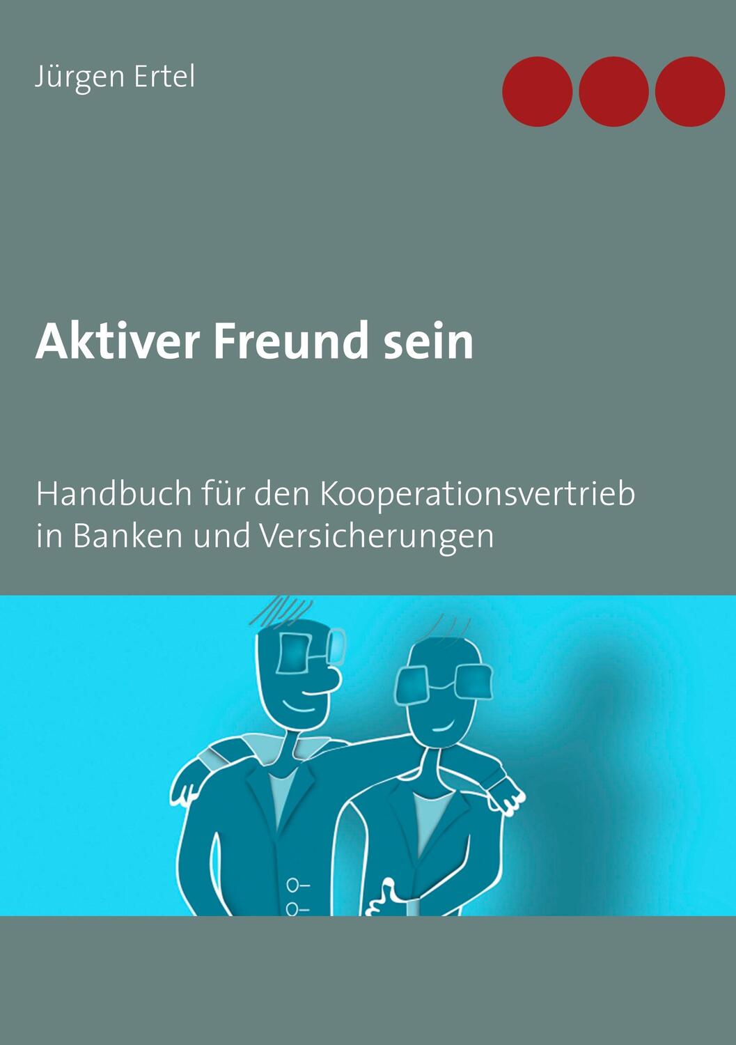 Cover: 9783748170945 | Aktiver Freund sein | Jürgen Ertel | Taschenbuch | Books on Demand
