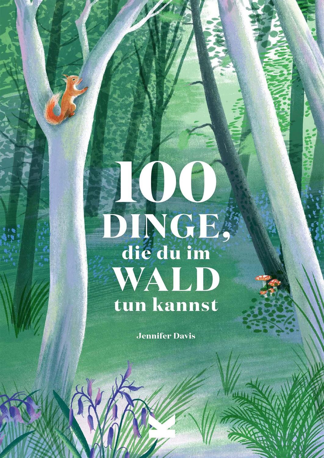 Cover: 9783962441418 | 100 Dinge, die du im Wald tun kannst | Jennifer Davis | Buch | 160 S.