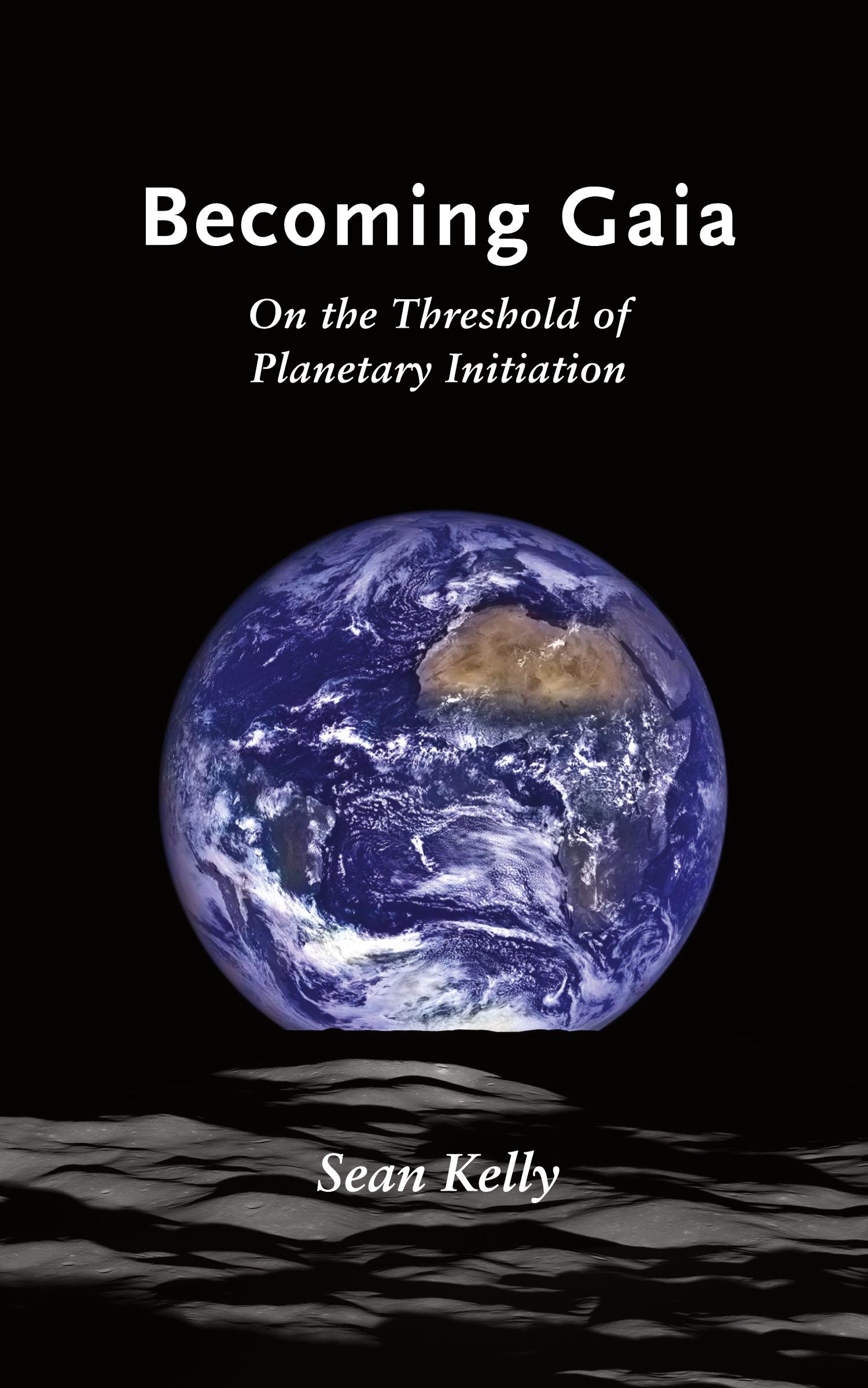 Cover: 9781947544284 | Becoming Gaia | On the Threshold of Planetary Initiation | Sean Kelly