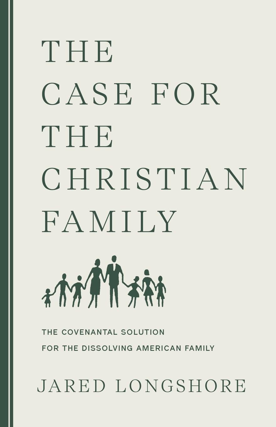 Cover: 9781957905259 | The Case for the Christian Family | Jared Longshore | Taschenbuch